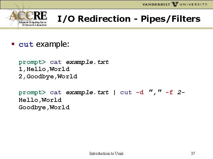 I/O Redirection - Pipes/Filters cut example: prompt> cat example. txt 1, Hello, World 2,