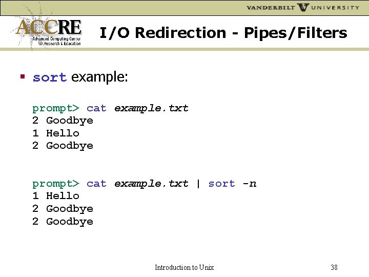 I/O Redirection - Pipes/Filters sort example: prompt> cat example. txt 2 Goodbye 1 Hello