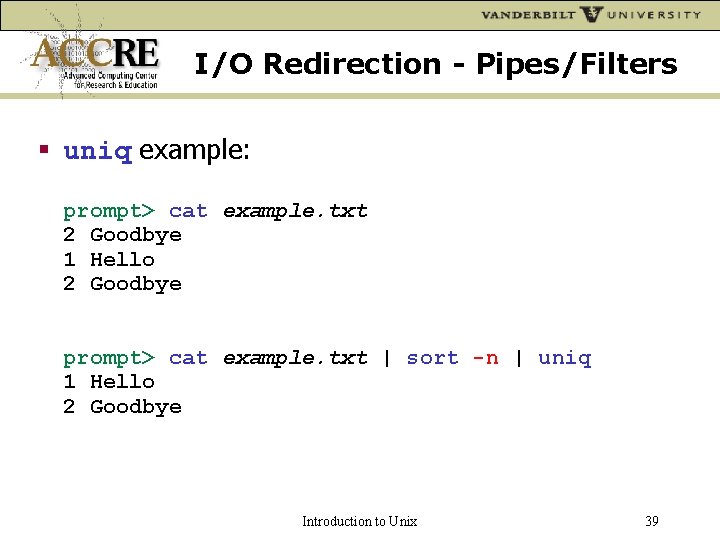 I/O Redirection - Pipes/Filters uniq example: prompt> cat example. txt 2 Goodbye 1 Hello