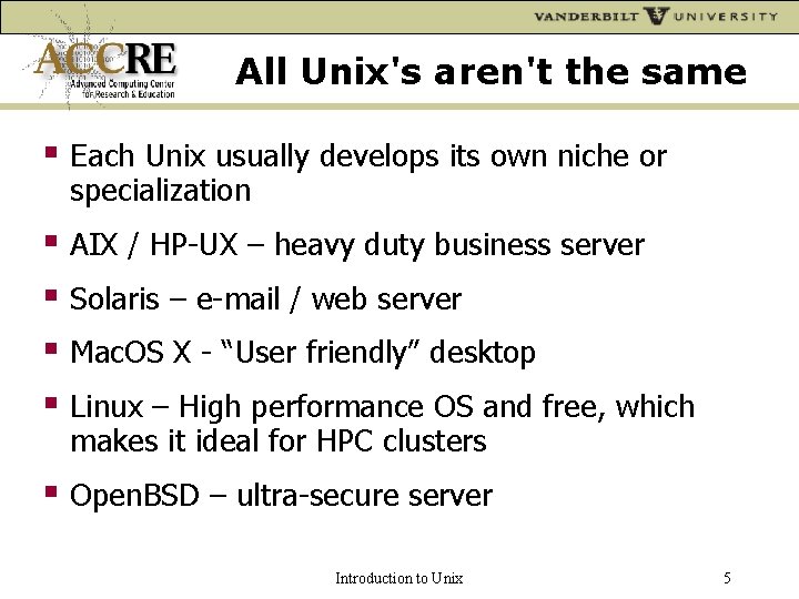 All Unix's aren't the same Each Unix usually develops its own niche or specialization