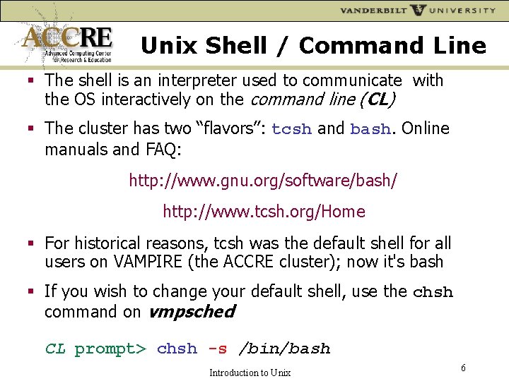 Unix Shell / Command Line The shell is an interpreter used to communicate with