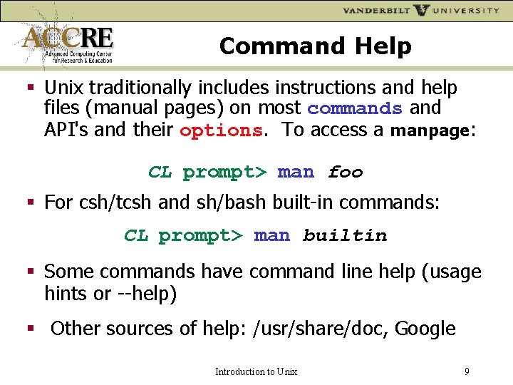 Command Help Unix traditionally includes instructions and help files (manual pages) on most commands