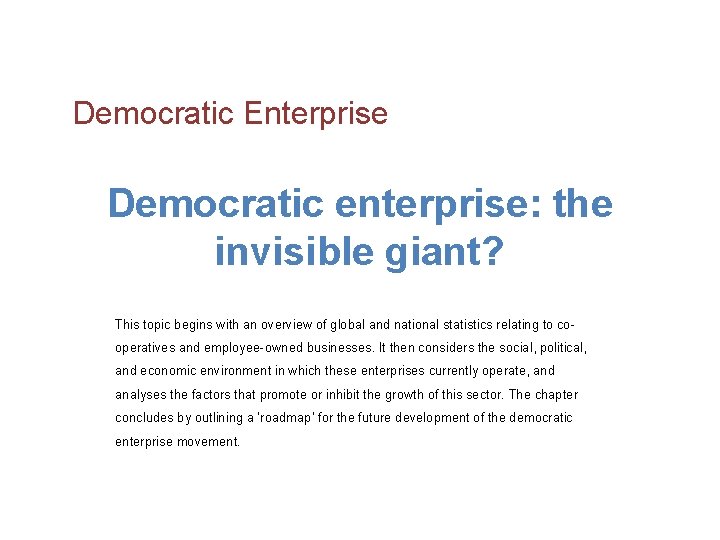 Democratic Enterprise Democratic enterprise: the invisible giant? This topic begins with an overview of