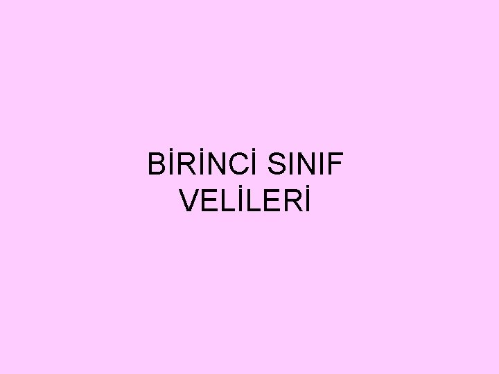 BİRİNCİ SINIF VELİLERİ 