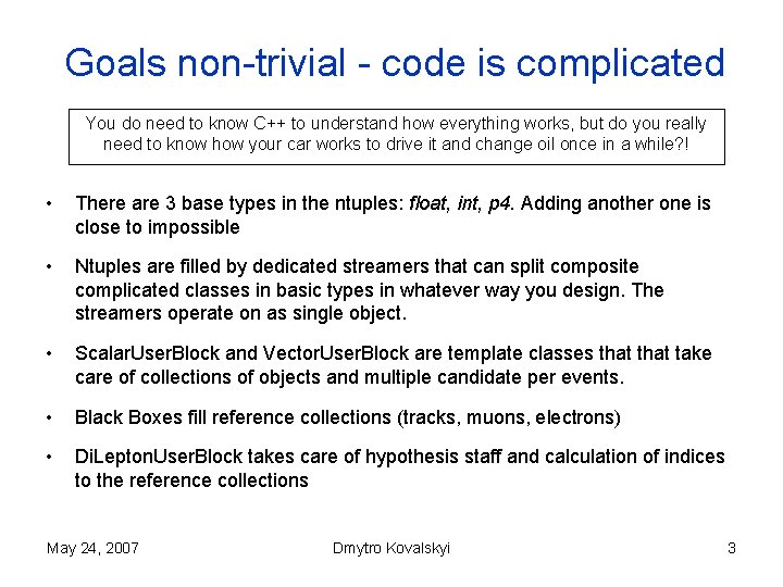 Goals non-trivial - code is complicated You do need to know C++ to understand