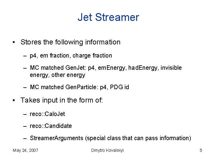 Jet Streamer • Stores the following information – p 4, em fraction, charge fraction