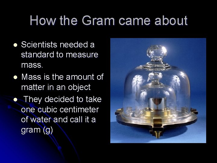 How the Gram came about l l l Scientists needed a standard to measure