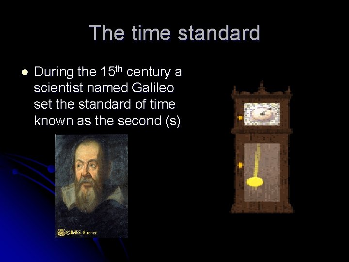 The time standard l During the 15 th century a scientist named Galileo set