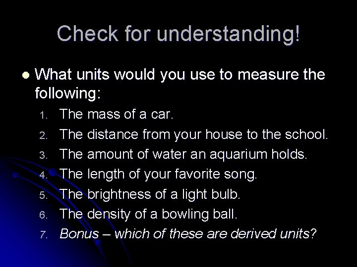 Check for understanding! l What units would you use to measure the following: 1.
