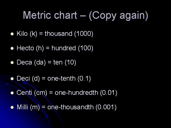 Metric chart – (Copy again) l Kilo (k) = thousand (1000) l Hecto (h)