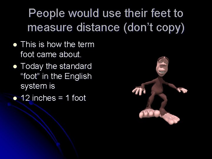 People would use their feet to measure distance (don’t copy) l l l This