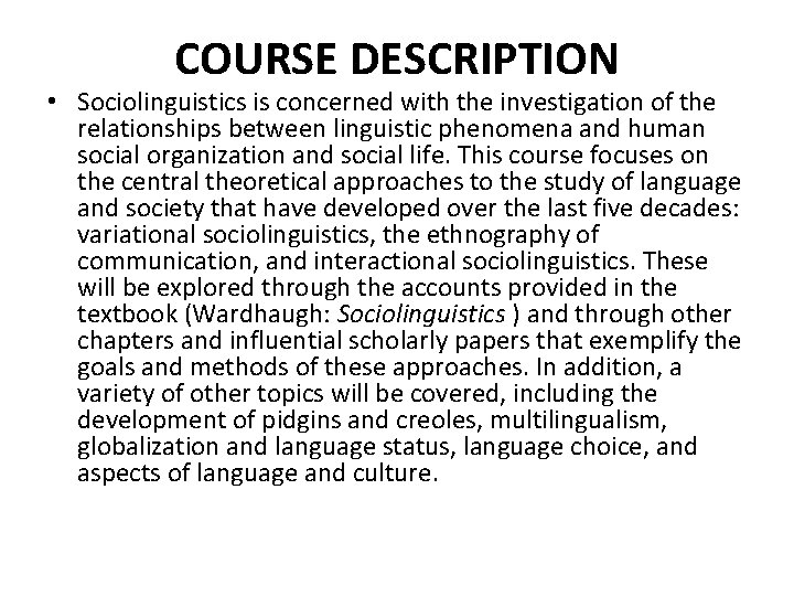 COURSE DESCRIPTION • Sociolinguistics is concerned with the investigation of the relationships between linguistic
