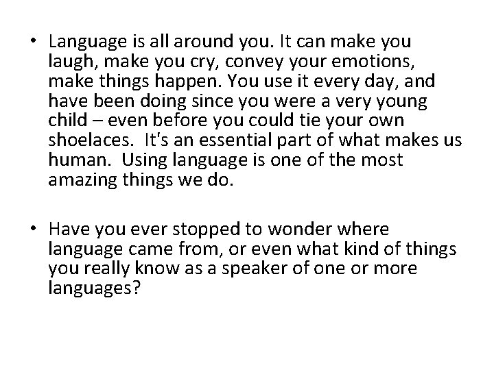  • Language is all around you. It can make you laugh, make you