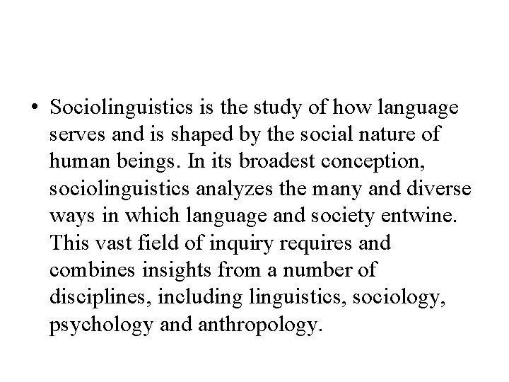  • Sociolinguistics is the study of how language serves and is shaped by