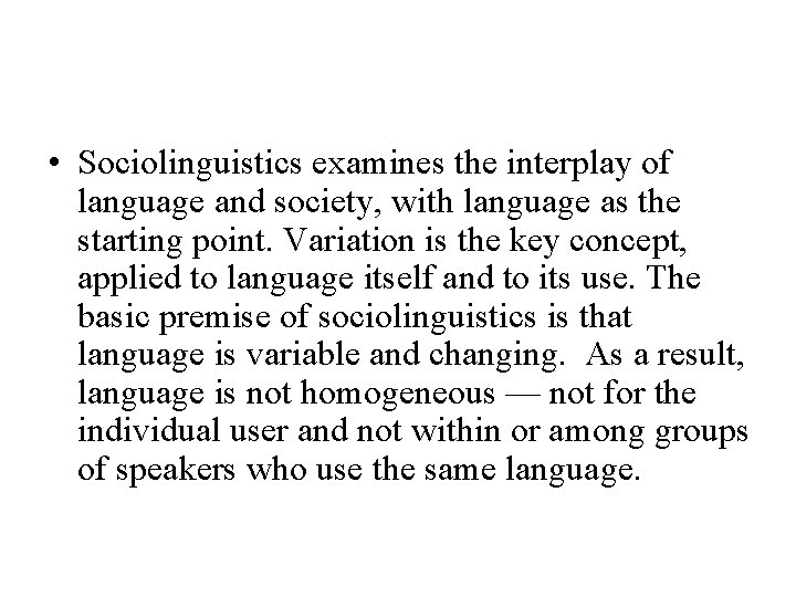  • Sociolinguistics examines the interplay of language and society, with language as the