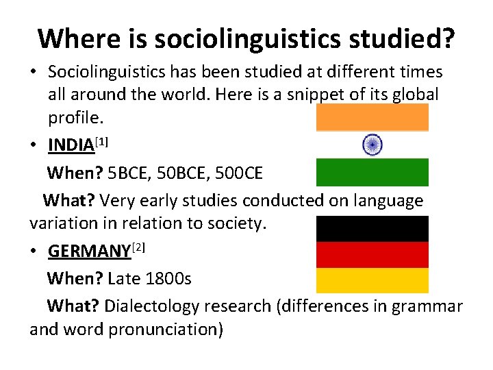 Where is sociolinguistics studied? • Sociolinguistics has been studied at different times all around
