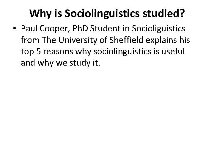 Why is Sociolinguistics studied? • Paul Cooper, Ph. D Student in Socioliguistics from The