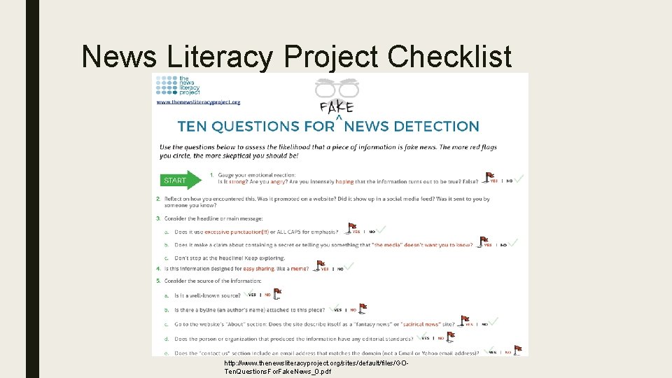 News Literacy Project Checklist http: //www. thenewsliteracyproject. org/sites/default/files/GOTen. Questions. For. Fake. News_0. pdf 