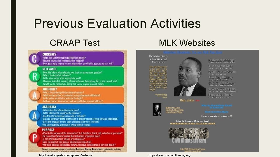 Previous Evaluation Activities CRAAP Test http: //ucsd. libguides. com/preuss/webeval MLK Websites https: //www. martinlutherking.