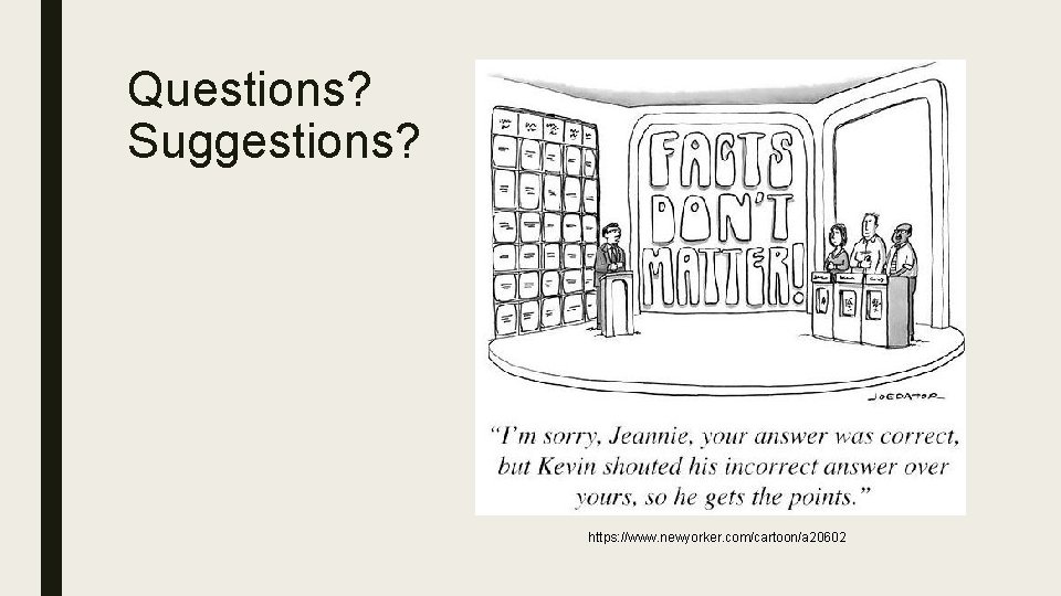 Questions? Suggestions? https: //www. newyorker. com/cartoon/a 20602 