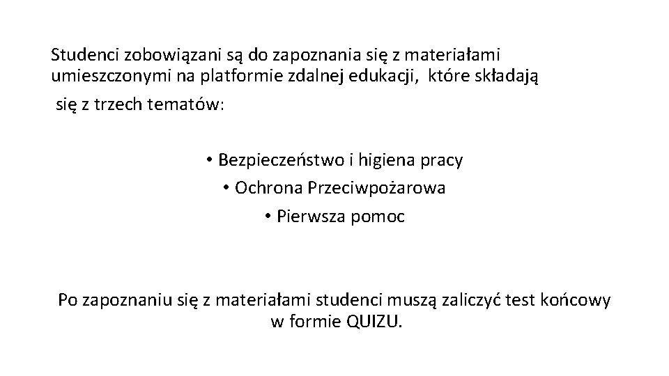 Studenci zobowiązani są do zapoznania się z materiałami umieszczonymi na platformie zdalnej edukacji, które