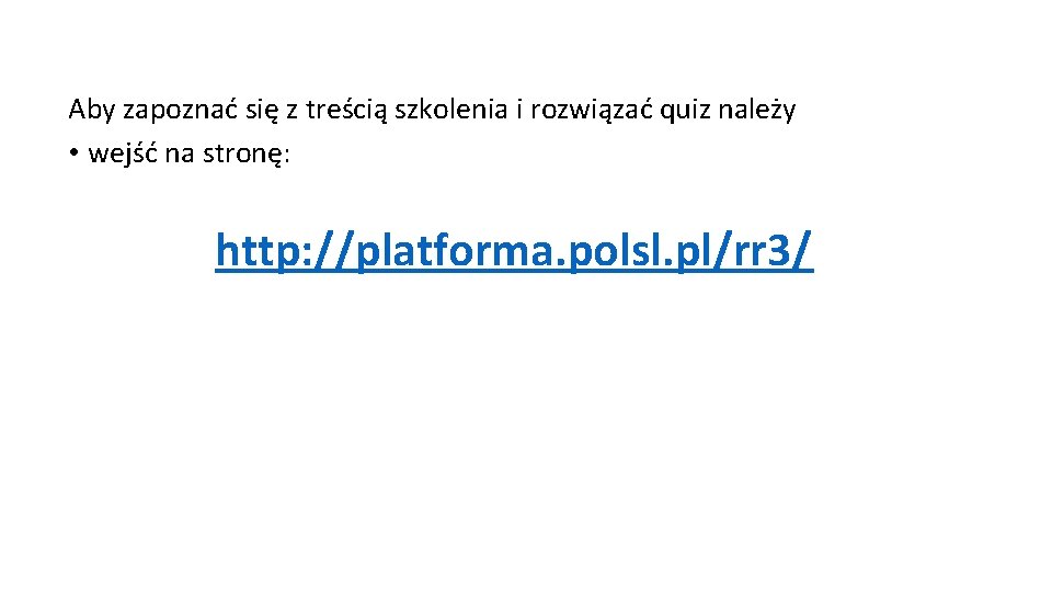 Aby zapoznać się z treścią szkolenia i rozwiązać quiz należy • wejść na stronę: