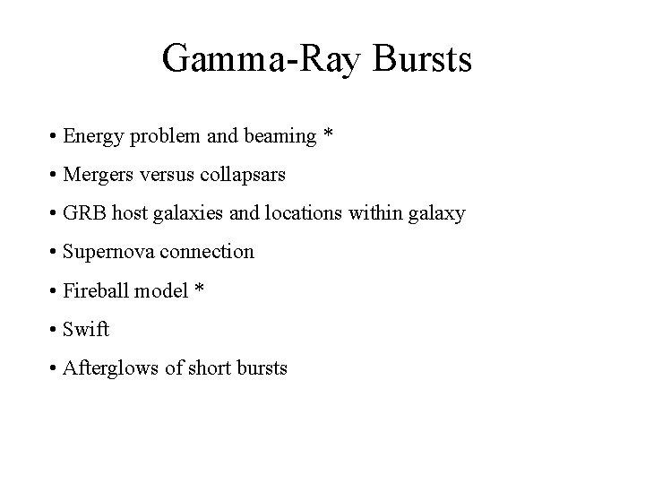 Gamma-Ray Bursts • Energy problem and beaming * • Mergers versus collapsars • GRB