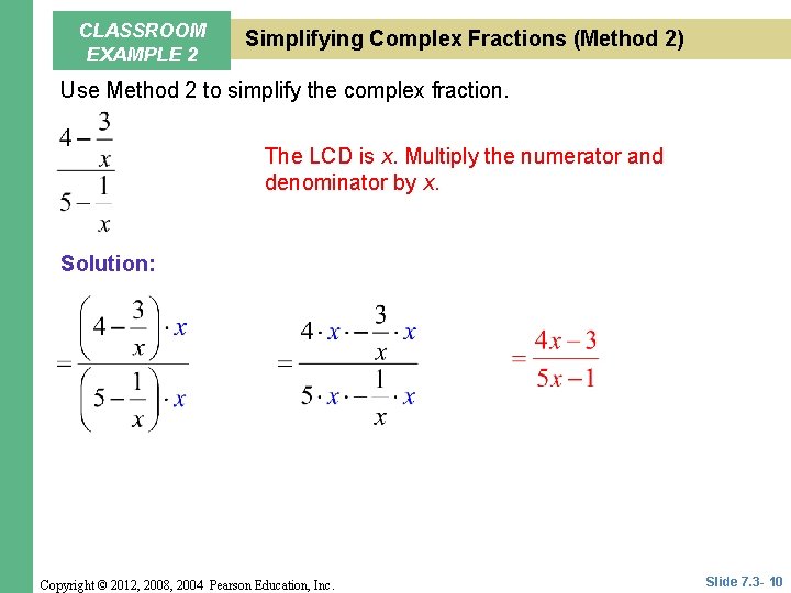 CLASSROOM EXAMPLE 2 Simplifying Complex Fractions (Method 2) Use Method 2 to simplify the