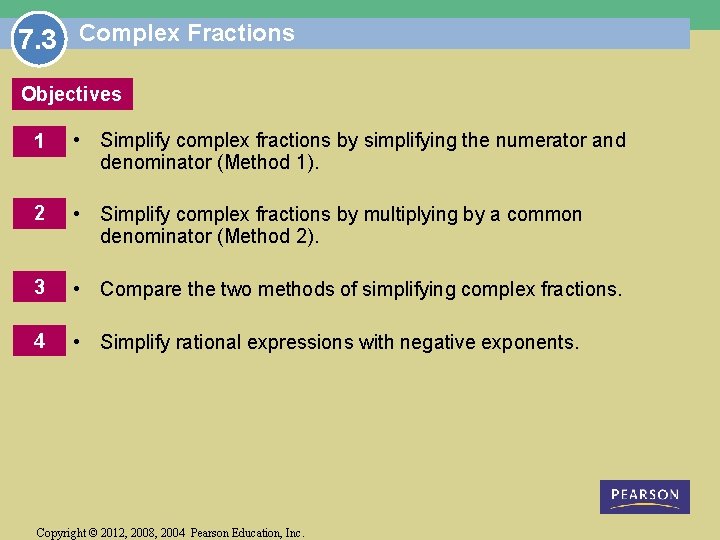 7. 3 Complex Fractions Objectives 1 • Simplify complex fractions by simplifying the numerator
