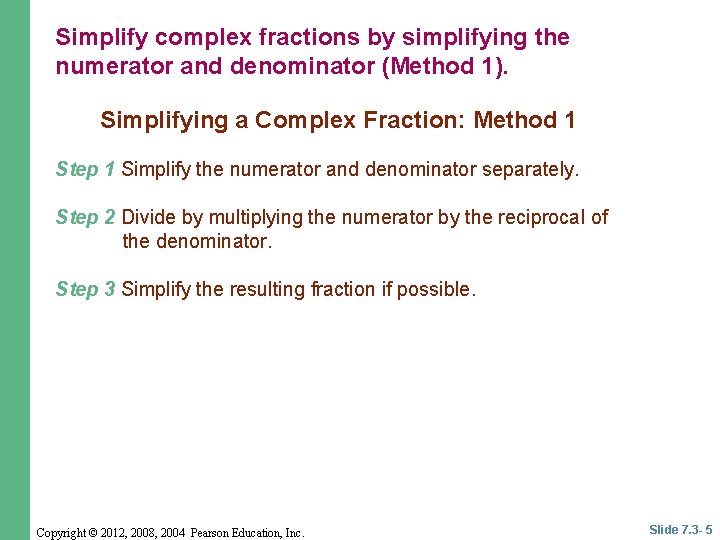 Simplify complex fractions by simplifying the numerator and denominator (Method 1). Simplifying a Complex