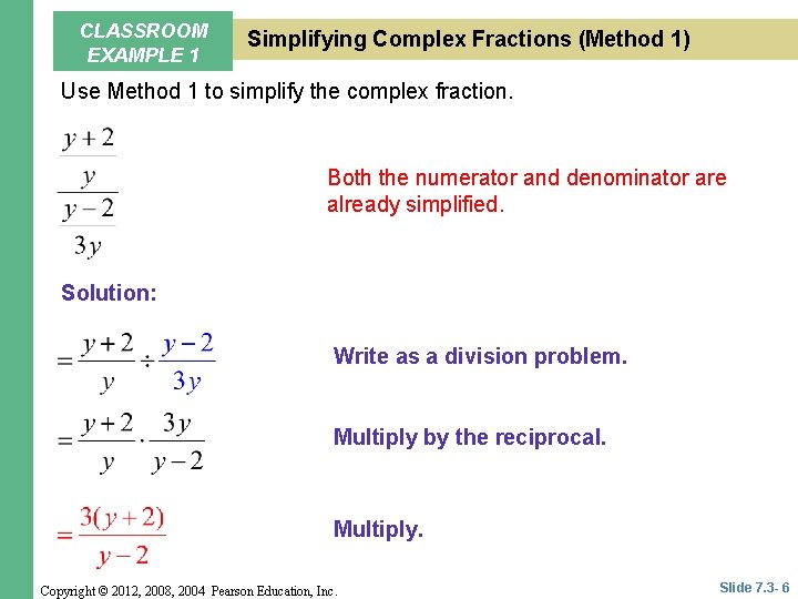 CLASSROOM EXAMPLE 1 Simplifying Complex Fractions (Method 1) Use Method 1 to simplify the