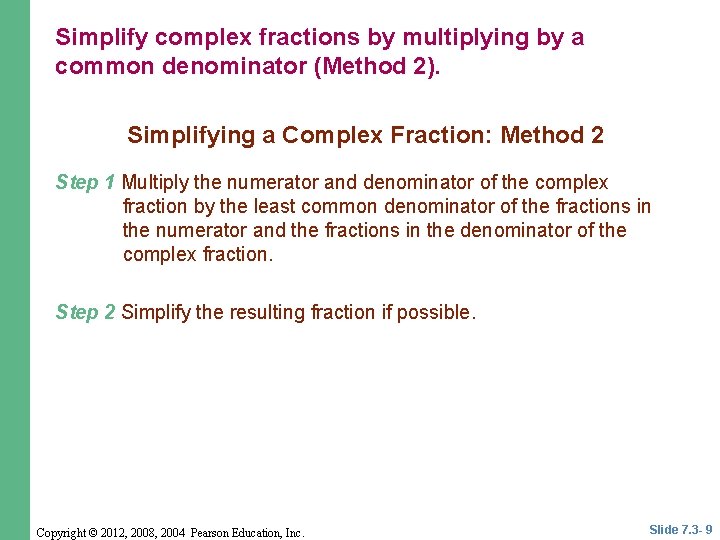 Simplify complex fractions by multiplying by a common denominator (Method 2). Simplifying a Complex
