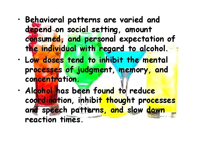  • Behavioral patterns are varied and depend on social setting, amount consumed, and