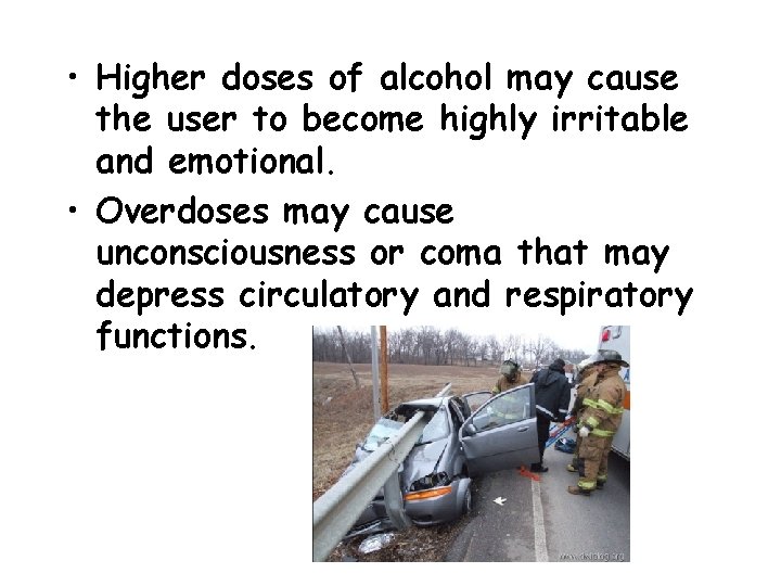  • Higher doses of alcohol may cause the user to become highly irritable