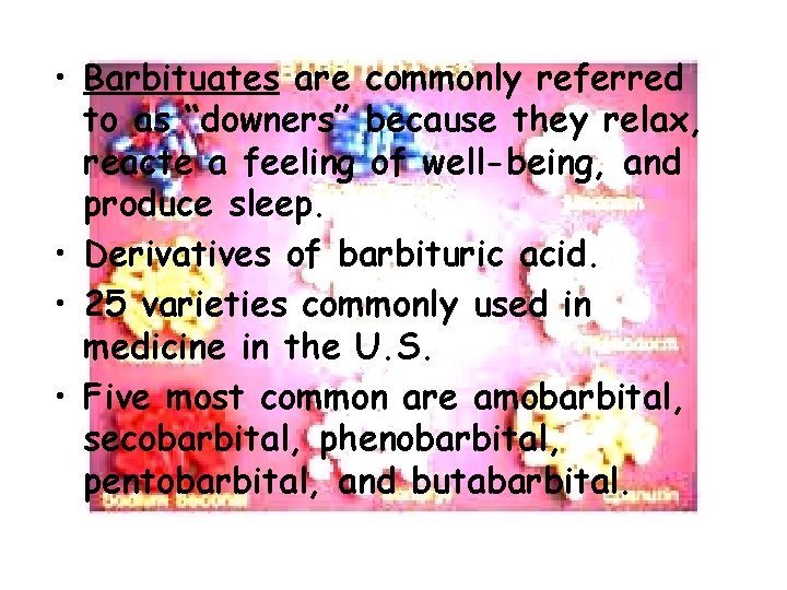  • Barbituates are commonly referred to as “downers” because they relax, reacte a