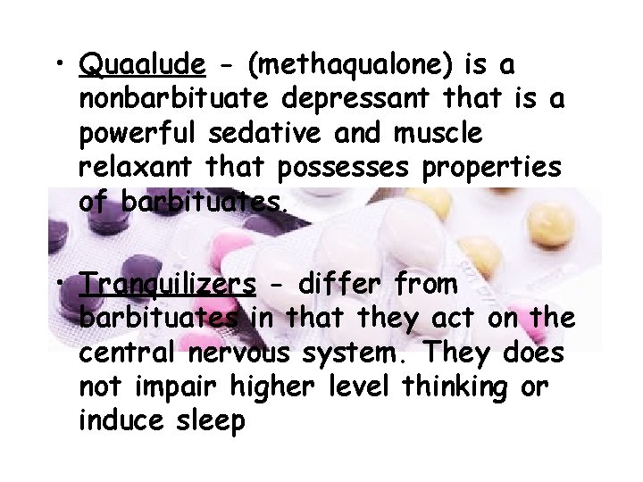  • Quaalude - (methaqualone) is a nonbarbituate depressant that is a powerful sedative