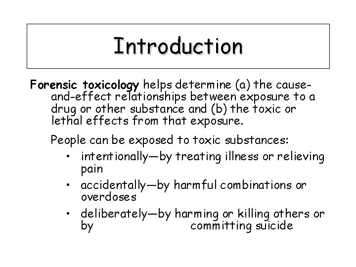 Introduction Forensic toxicology helps determine (a) the causeand-effect relationships between exposure to a drug