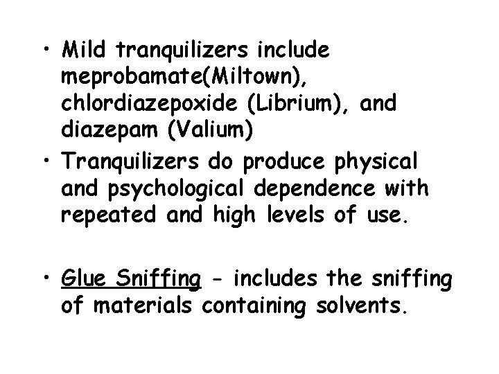  • Mild tranquilizers include meprobamate(Miltown), chlordiazepoxide (Librium), and diazepam (Valium) • Tranquilizers do