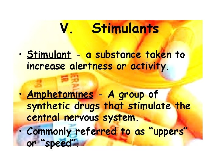 V. Stimulants • Stimulant - a substance taken to increase alertness or activity. •