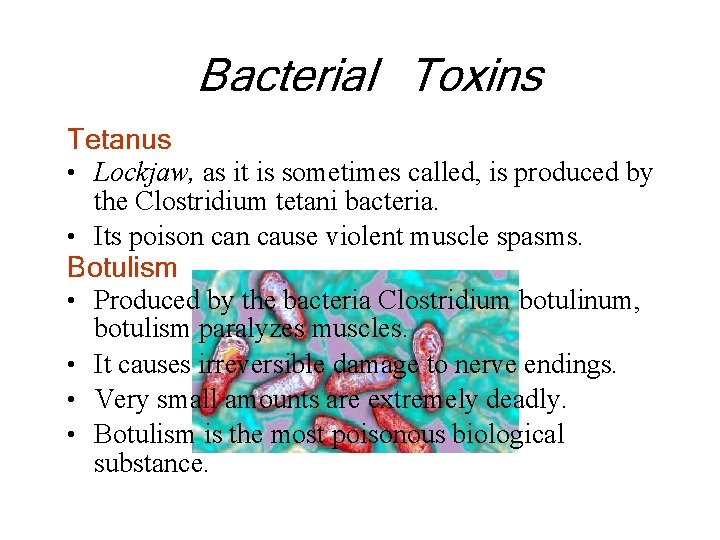 Bacterial Toxins Tetanus • Lockjaw, as it is sometimes called, is produced by the