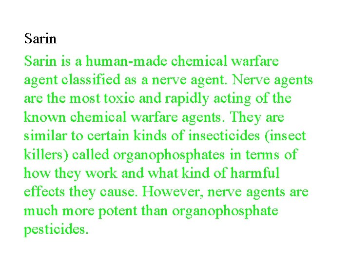 Sarin is a human-made chemical warfare agent classified as a nerve agent. Nerve agents