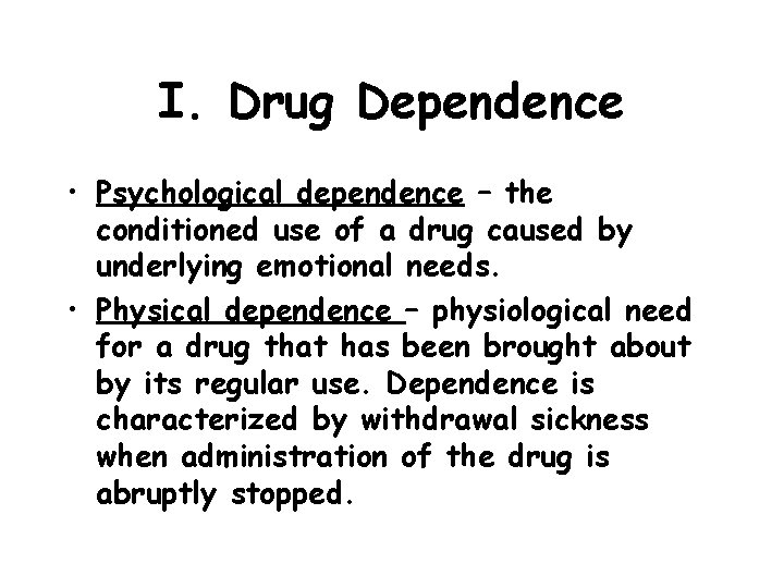 I. Drug Dependence • Psychological dependence – the conditioned use of a drug caused