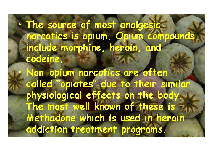  • The source of most analgesic narcotics is opium. Opium compounds include morphine,