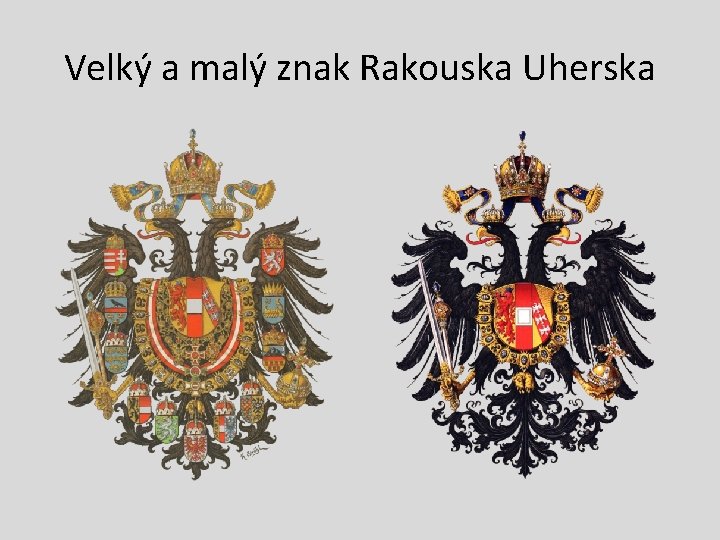 Velký a malý znak Rakouska Uherska Velký a malý znak Rakouska Uherska