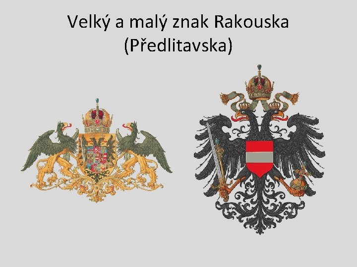 Velký a malý znak Rakouska (Předlitavska) Velký a malý znak Rakouska (Předlitavska)