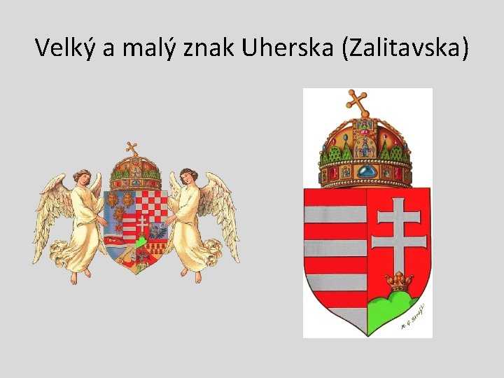 Velký a malý znak Uherska (Zalitavska) Velký a malý znak Uherska (Zalitavska)