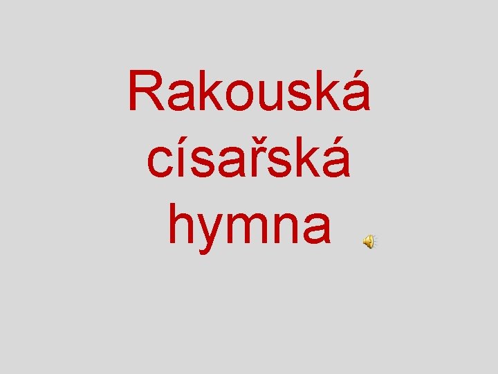 Rakouská císařská hymna Rakouská císařská hymna
