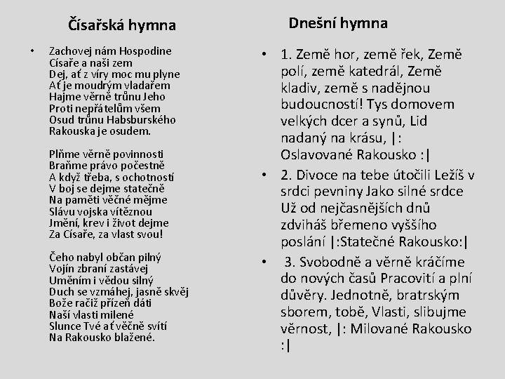 Čísařská hymna • Zachovej nám Hospodine Císaře a naši zem Dej, ať z víry Čísařská hymna • Zachovej nám Hospodine Císaře a naši zem Dej, ať z víry
