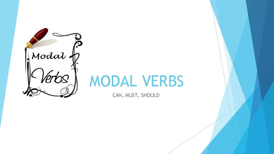 MODAL VERBS CAN, MUST, SHOULD 