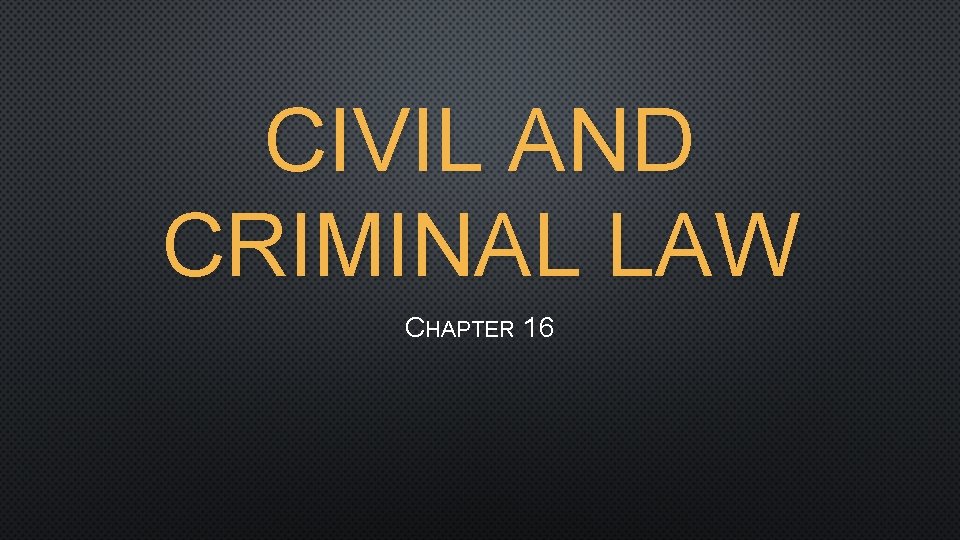 CIVIL AND CRIMINAL LAW CHAPTER 16 